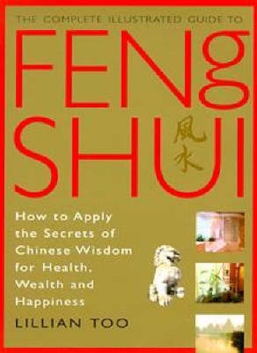 The Complete Illustrated Guide to Feng Shui by Lillian Too